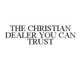 THE CHRISTIAN DEALER YOU CAN TRUST