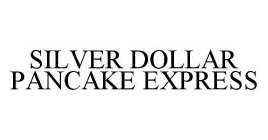 SILVER DOLLAR PANCAKE EXPRESS