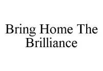 BRING HOME THE BRILLIANCE