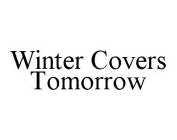 WINTER COVERS TOMORROW