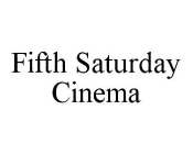 FIFTH SATURDAY CINEMA