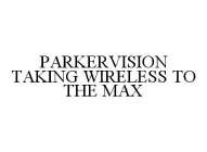 PARKERVISION TAKING WIRELESS TO THE MAX