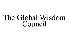 THE GLOBAL WISDOM COUNCIL