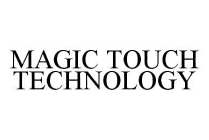 MAGIC TOUCH TECHNOLOGY