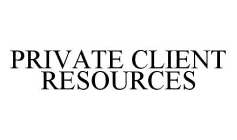 PRIVATE CLIENT RESOURCES