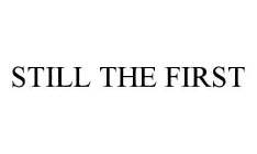 STILL THE FIRST