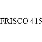 FRISCO 415