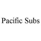 PACIFIC SUBS