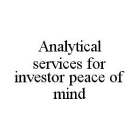 ANALYTICAL SERVICES FOR INVESTOR PEACE OF MIND