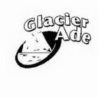 GLACIER ADE