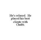 HE'S RELAXED. HE PLACED HIS BEST CLIENTS WITH CHUBB.