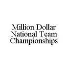 MILLION DOLLAR NATIONAL TEAM CHAMPIONSHIPS