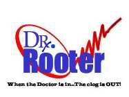 DR. ROOTER WHEN THE DOCTOR IS IN...THE CLOG IS OUT!