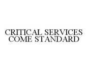 CRITICAL SERVICES COME STANDARD