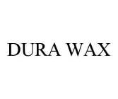 DURA WAX