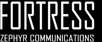 FORTRESS ZEPHYR COMMUNICATIONS