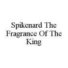 SPIKENARD THE FRAGRANCE OF THE KING