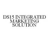 DS15 INTEGRATED MARKETING SOLUTION