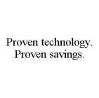 PROVEN TECHNOLOGY. PROVEN SAVINGS.