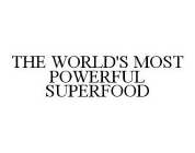 THE WORLD'S MOST POWERFUL SUPERFOOD