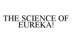 THE SCIENCE OF EUREKA!