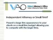 VAO VIRTUAL ATTORNEY'S OFFICE TODAY'S ATTORNEY FOR TODAY'S WORLD INDEPENDENT ATTORNEY OR SMALL FIRM?  PRESENT A LARGE FIRM APPEARANCE TO YOUR CLIENTS ON A SMALL FIRM BUDGET ALLOWING YOU TO COMPETE WIT