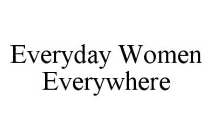 EVERYDAY WOMEN EVERYWHERE