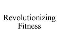 REVOLUTIONIZING FITNESS