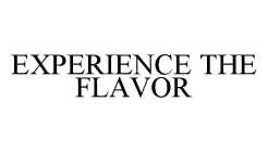 EXPERIENCE THE FLAVOR