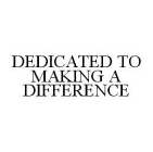 DEDICATED TO MAKING A DIFFERENCE