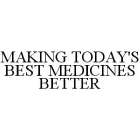 MAKING TODAY'S BEST MEDICINES BETTER