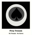 PIMP THREADS NO THREADS, NO GAME