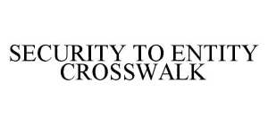 SECURITY TO ENTITY CROSSWALK