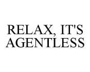 RELAX, IT'S AGENTLESS