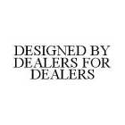 DESIGNED BY DEALERS FOR DEALERS