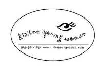 WWW.DIVINEYOUNGWOMAN.COM DIVINE YOUNG WOMAN 919-971-2641