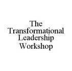 THE TRANSFORMATIONAL LEADERSHIP WORKSHOP