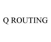 Q ROUTING