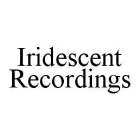 IRIDESCENT RECORDINGS
