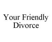 YOUR FRIENDLY DIVORCE