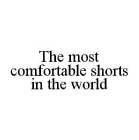 THE MOST COMFORTABLE SHORTS IN THE WORLD