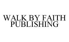 WALK BY FAITH PUBLISHING