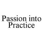 PASSION INTO PRACTICE