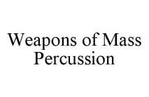 WEAPONS OF MASS PERCUSSION
