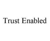 TRUST ENABLED