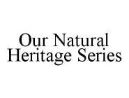OUR NATURAL HERITAGE SERIES