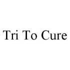 TRI TO CURE