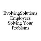 EVOLVINGSOLUTIONS EMPLOYEES SOLVING YOUR PROBLEMS