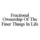 FRACTIONAL OWNERSHIP OF THE FINER THINGS IN LIFE