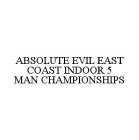 ABSOLUTE EVIL EAST COAST INDOOR 5 MAN CHAMPIONSHIPS